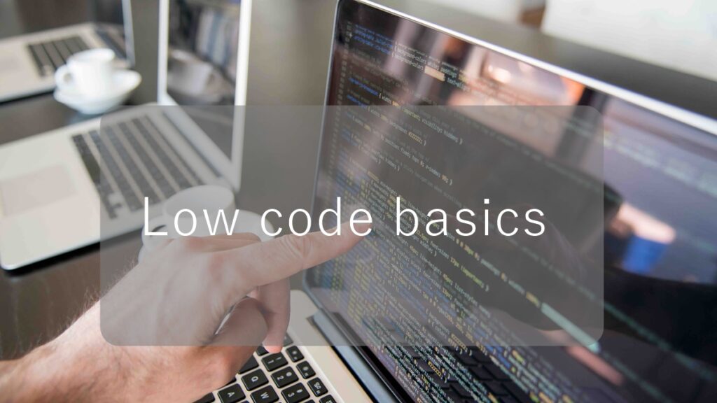 Everything you need to know about Low code basics