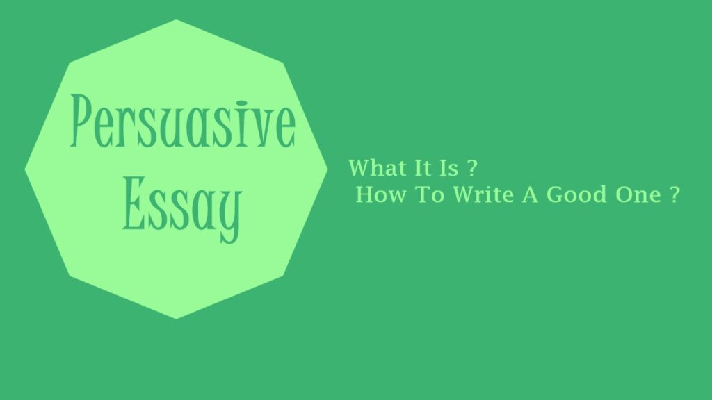 Persuasive Essay What It Is And How To Write A Good One