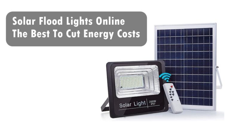 Solar Flood Lights Online The Best To Cut Energy Costs