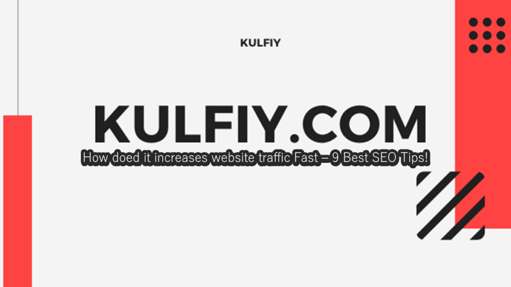How KulFiy increases website traffic Fast – 9 Best SEO Tips!