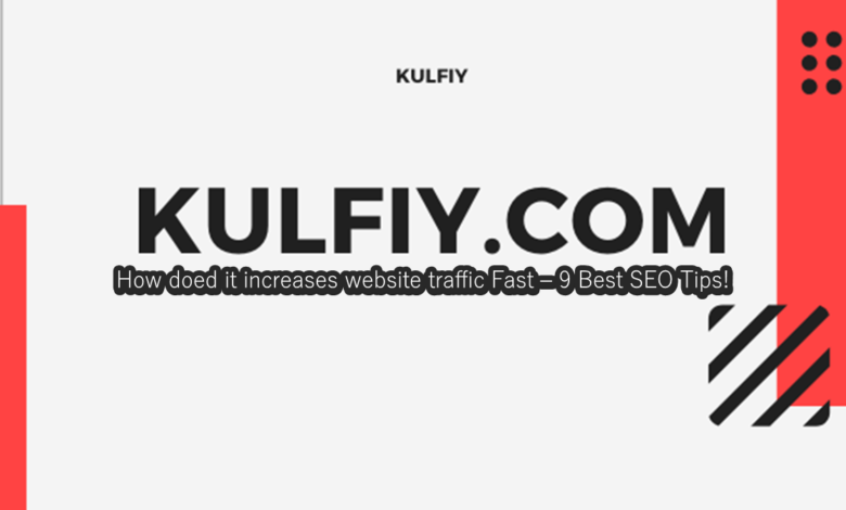 How KulFiy increases website traffic Fast – 9 Best SEO Tips!