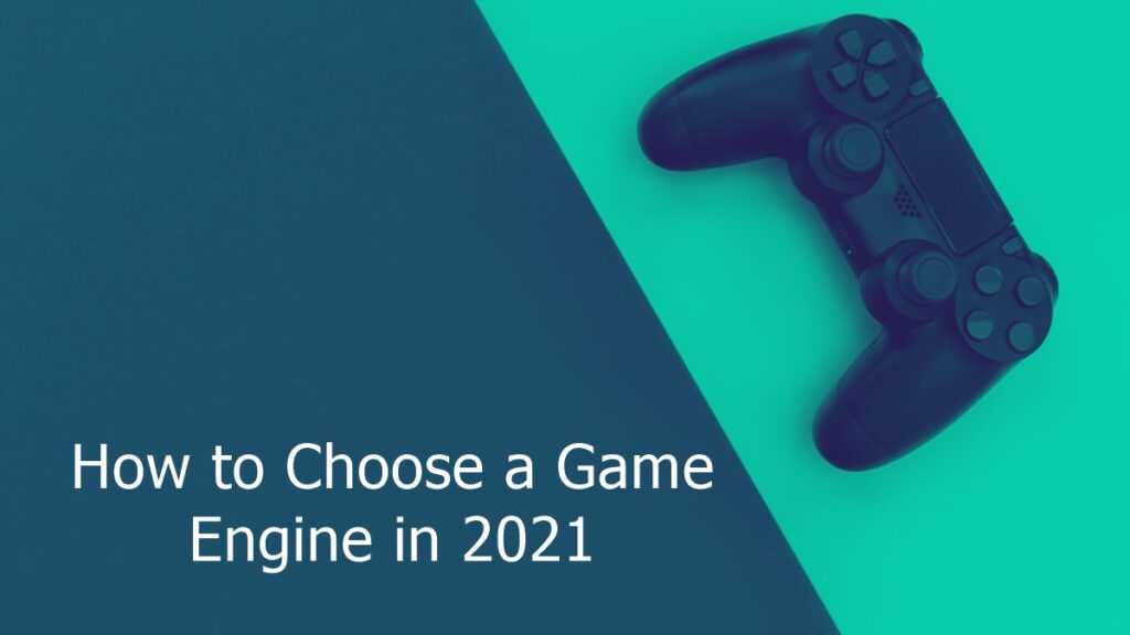 How to Choose a Game Engine in 2021