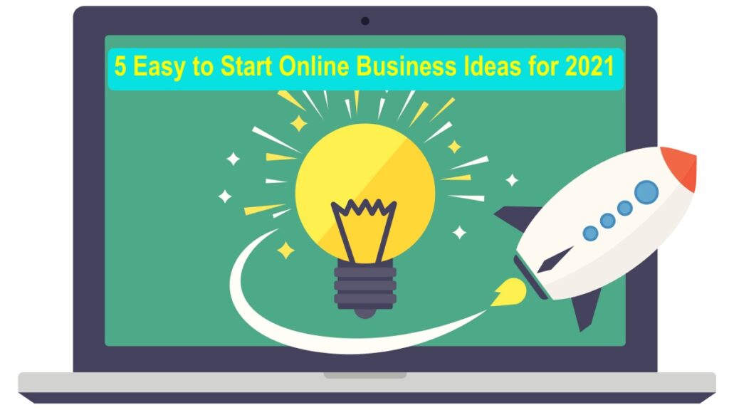 5 Easy to Start Online Business Ideas for 2021