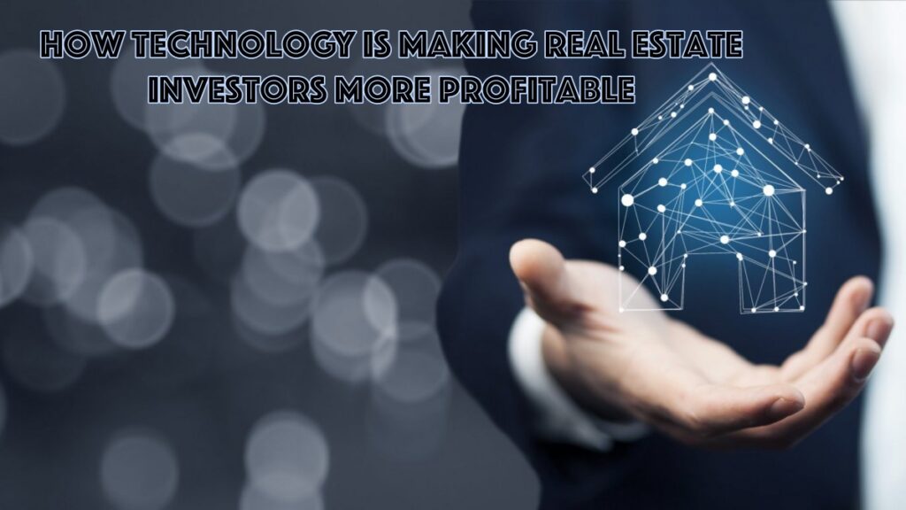 How Technology is Making Real Estate Investors More Profitable