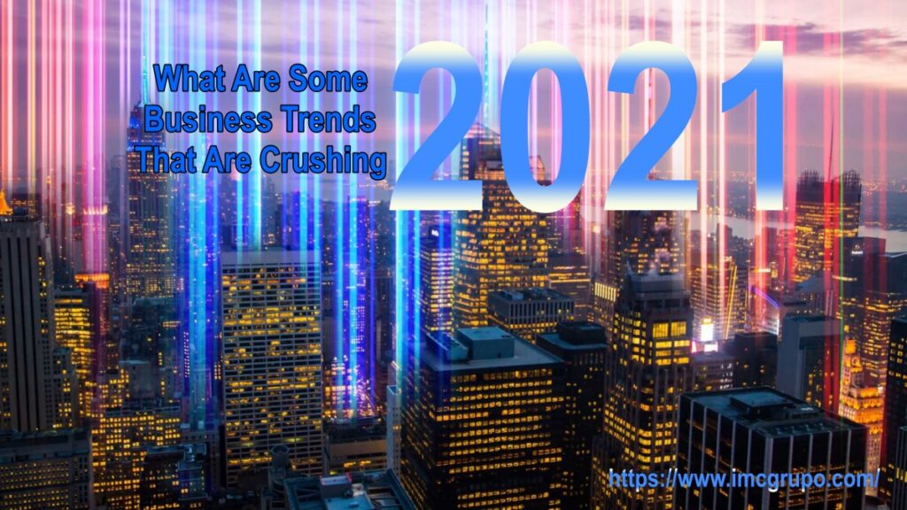 What Are Some Business Trends That Are Crushing 2021 01