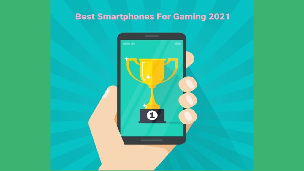 All The Best Mobile Phones 2021 for Gaming