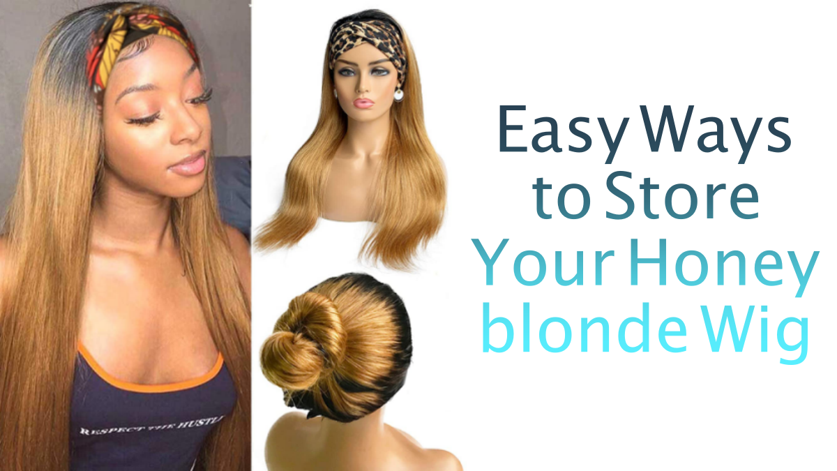 Easy Ways to Store Your Honey blonde Wig