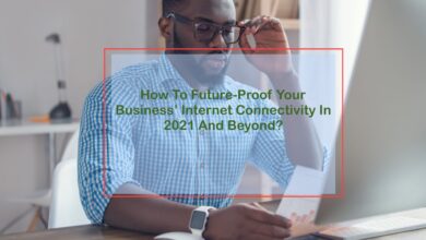 Photo of How To Future-Proof Your Business’ Internet Connectivity In 2021 And Beyond?