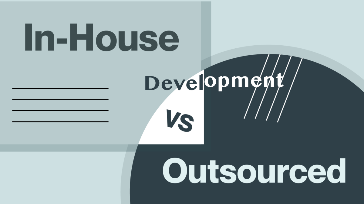 In-house Development Vs. Outsourcing That's the Question