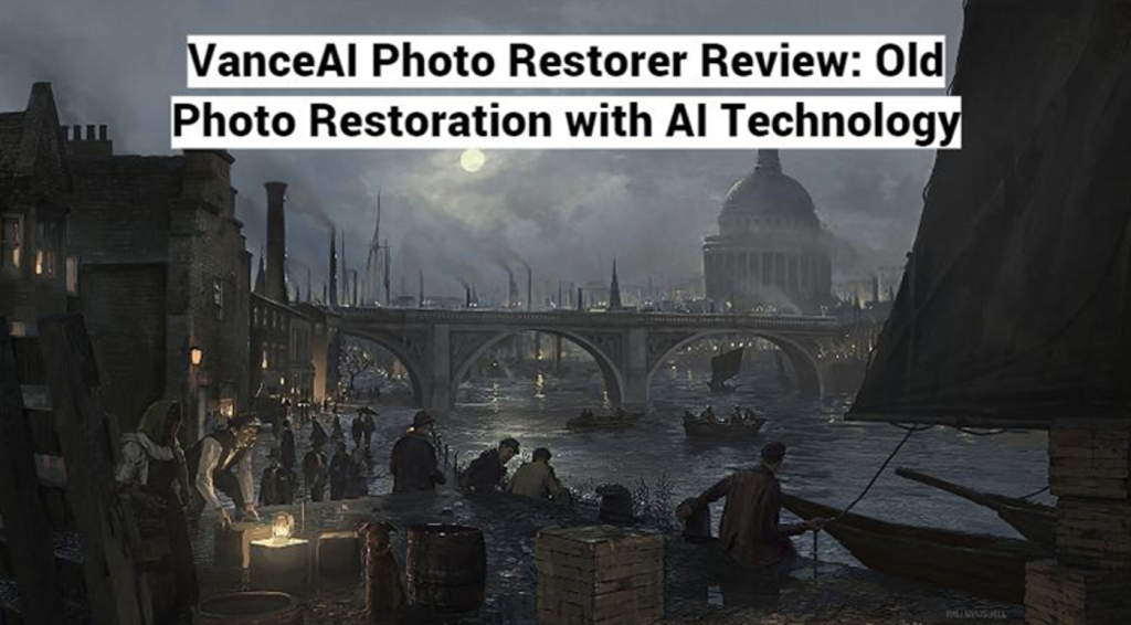 VanceAI Photo Restorer Review: Old Photo Restoration with AI Technology